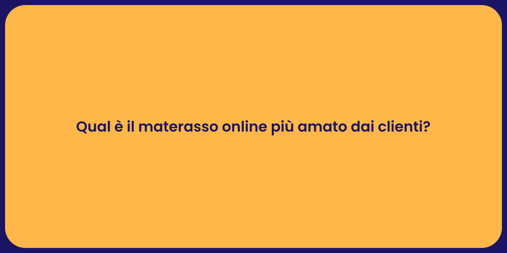 Qual è il materasso online più amato dai clienti?