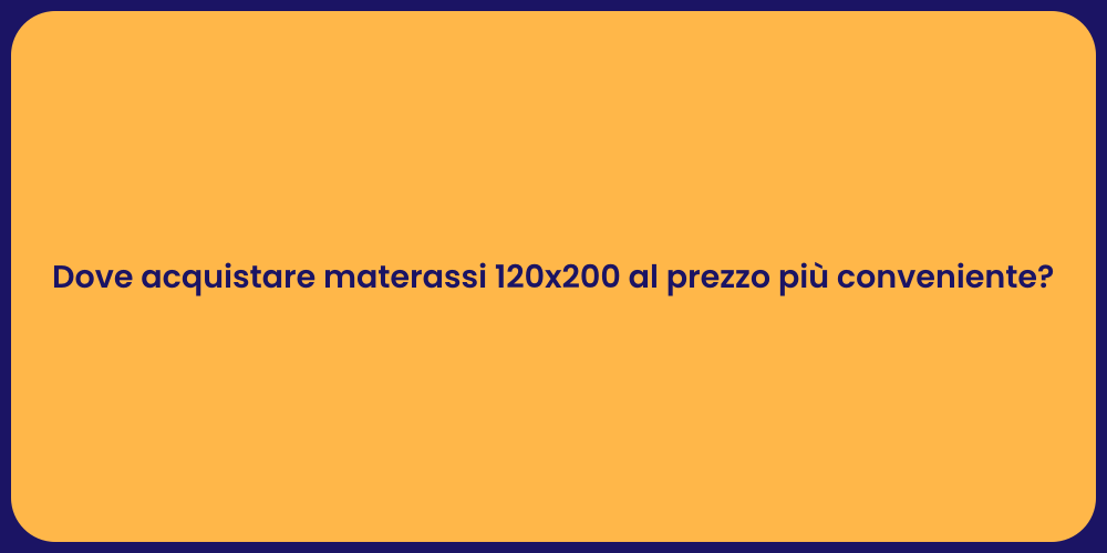 Dove acquistare materassi 120x200 al prezzo più conveniente?