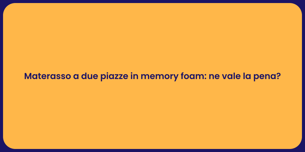Materasso a due piazze in memory foam: ne vale la pena?
