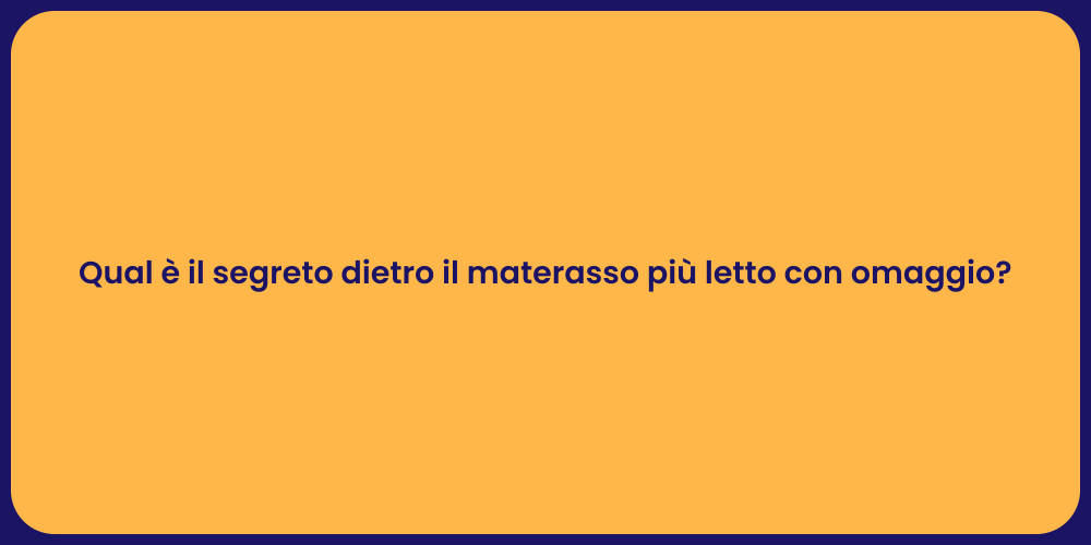 Qual è il segreto dietro il materasso più letto con omaggio?