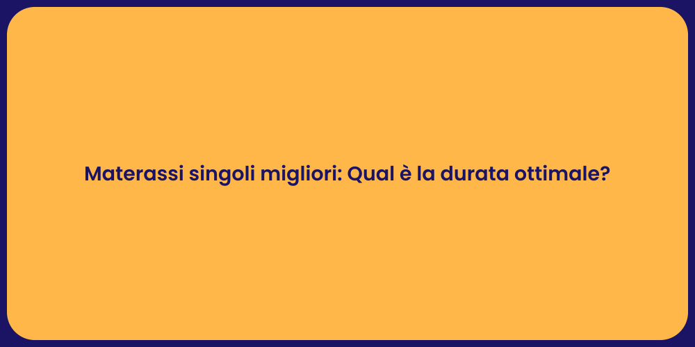 Materassi singoli migliori: Qual è la durata ottimale?
