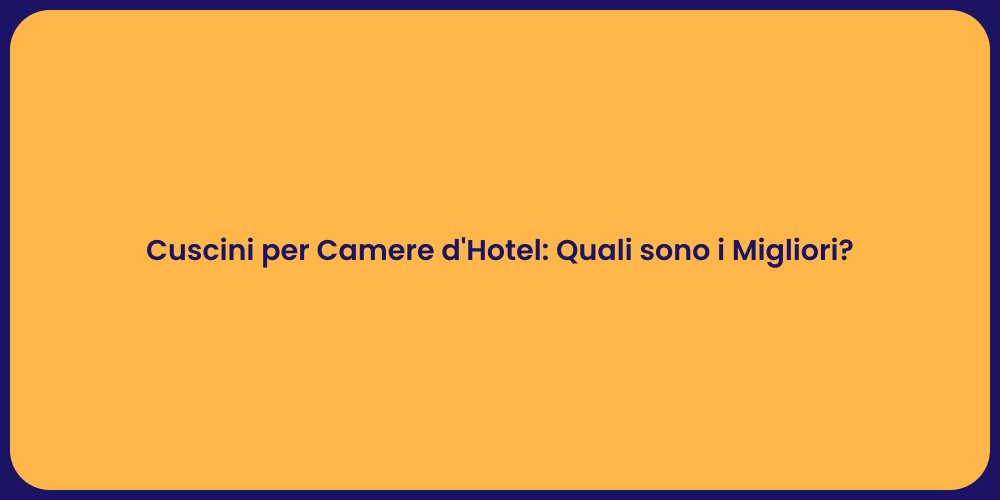 Cuscini per Camere d'Hotel: Quali sono i Migliori?
