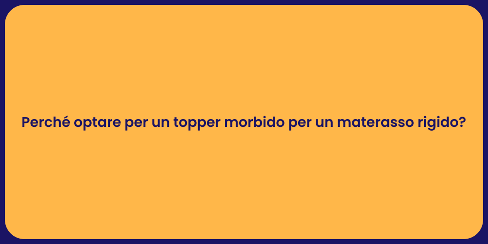 Perché optare per un topper morbido per un materasso rigido?