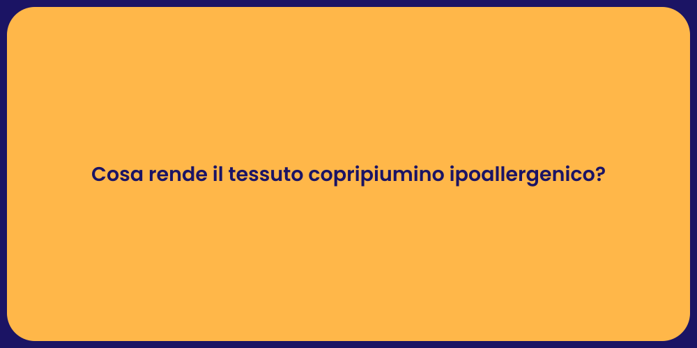 Cosa rende il tessuto copripiumino ipoallergenico?