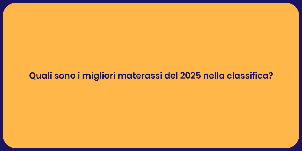 Quali sono i migliori materassi del 2025 nella classifica?