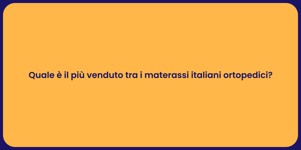 Quale è il più venduto tra i materassi italiani ortopedici?