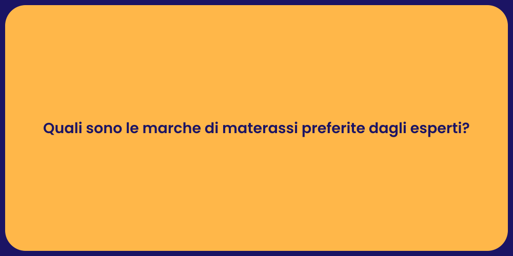 Quali sono le marche di materassi preferite dagli esperti?