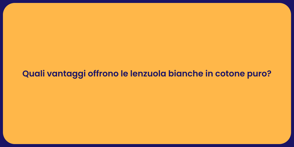 Quali vantaggi offrono le lenzuola bianche in cotone puro?