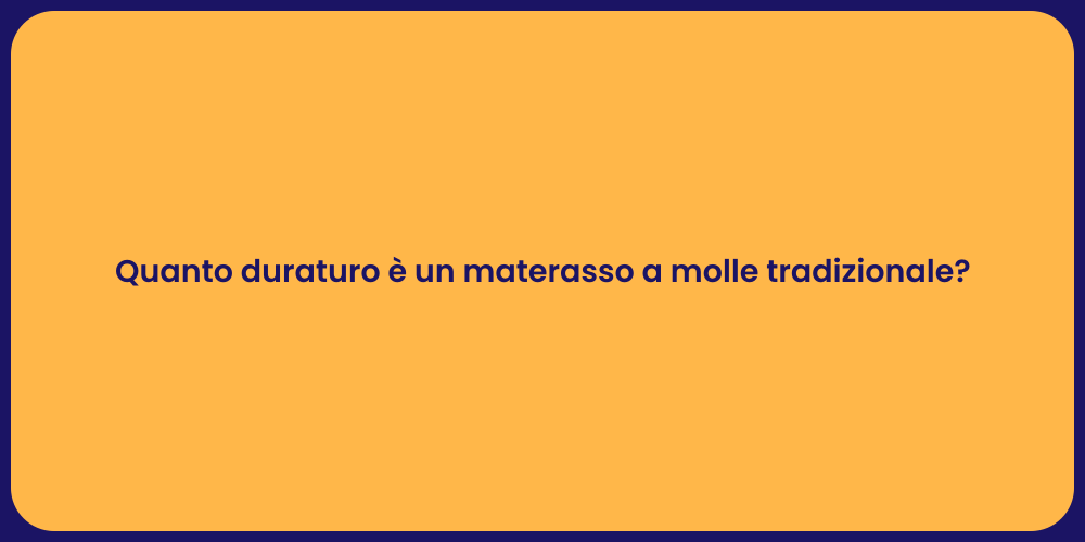 Quanto duraturo è un materasso a molle tradizionale?
