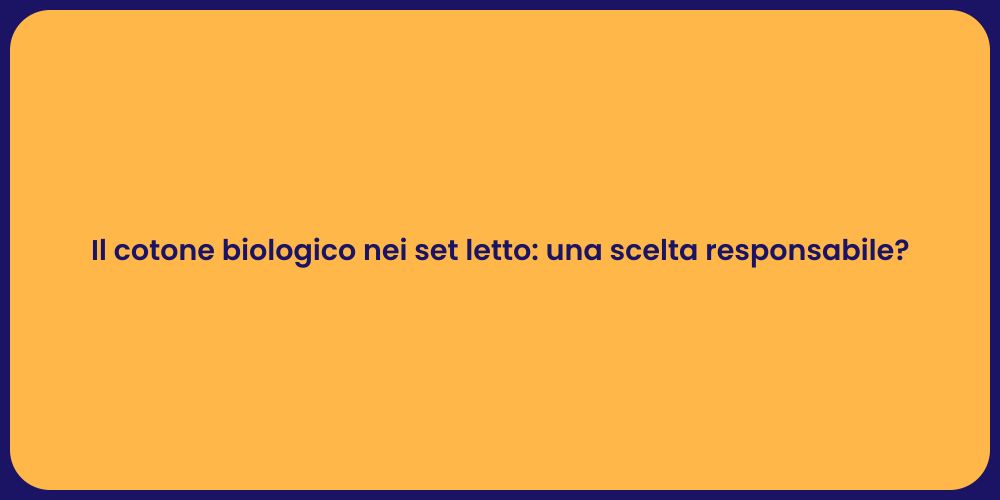 Il cotone biologico nei set letto: una scelta responsabile?