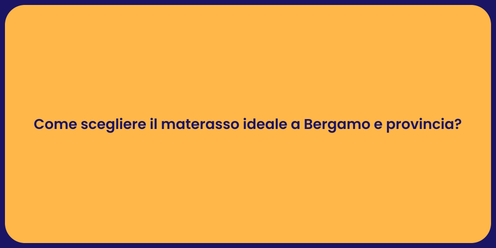 Come scegliere il materasso ideale a Bergamo e provincia?
