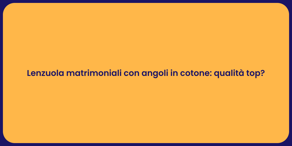 Lenzuola matrimoniali con angoli in cotone: qualità top?