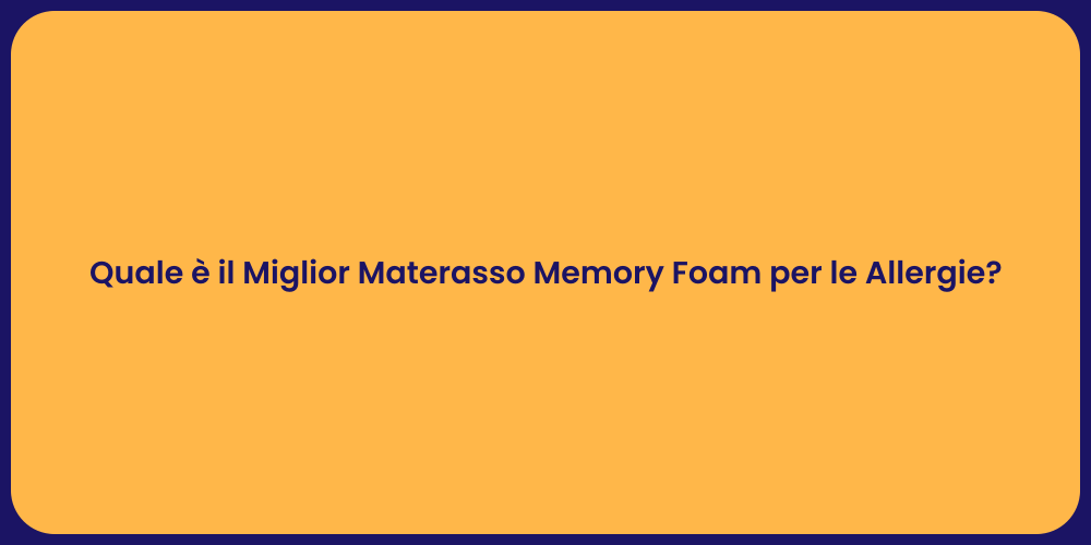 Quale è il Miglior Materasso Memory Foam per le Allergie?