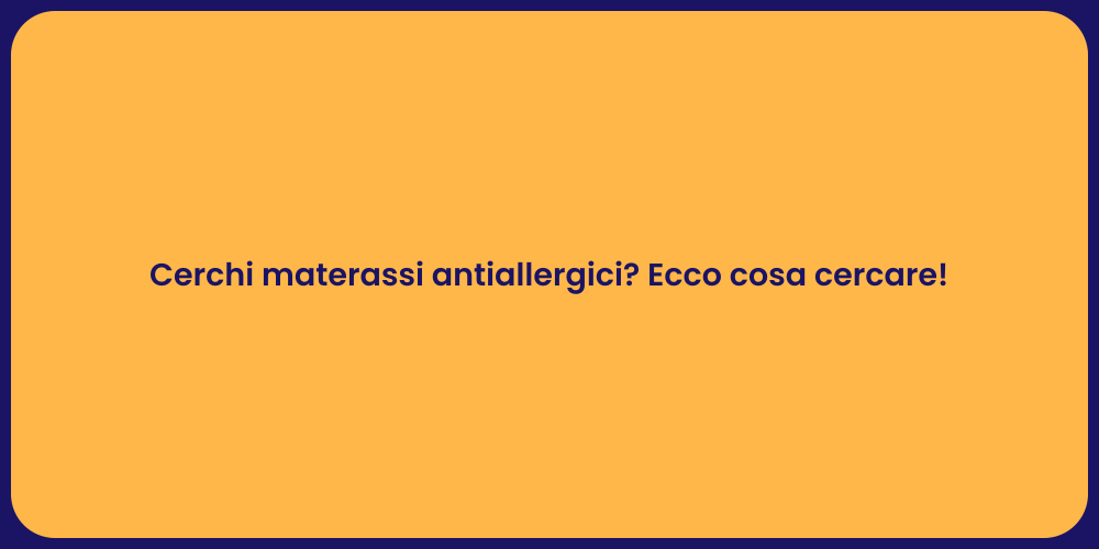 Cerchi materassi antiallergici? Ecco cosa cercare!