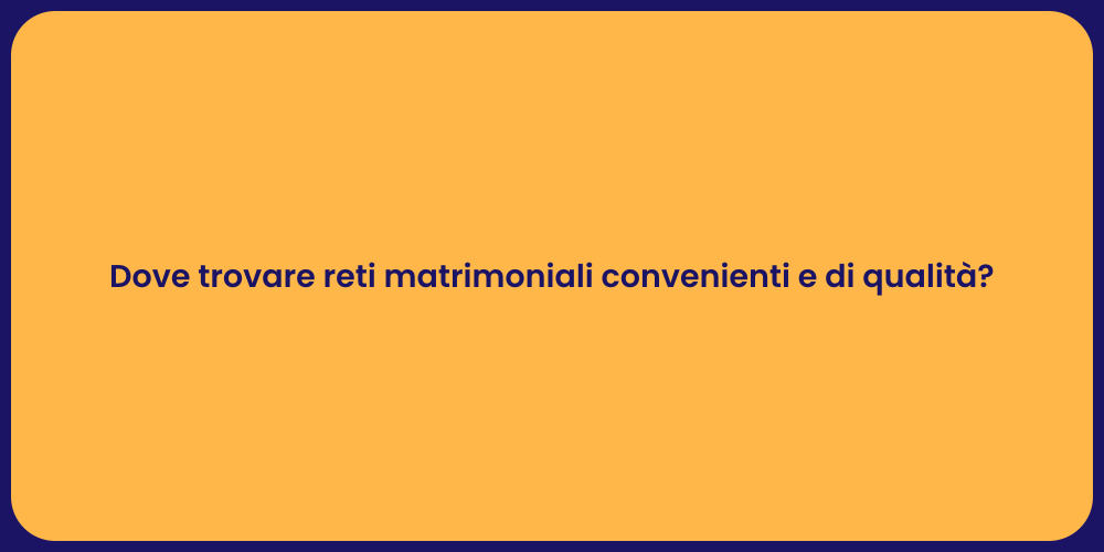 Dove trovare reti matrimoniali convenienti e di qualità?