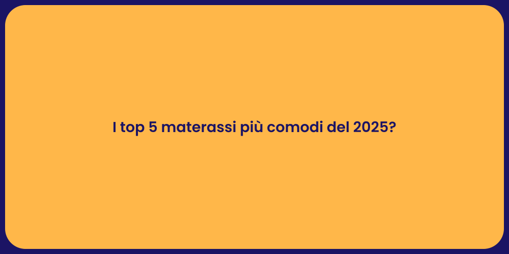 I top 5 materassi più comodi del 2025?