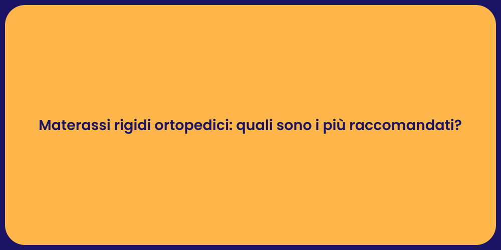 Materassi rigidi ortopedici: quali sono i più raccomandati?
