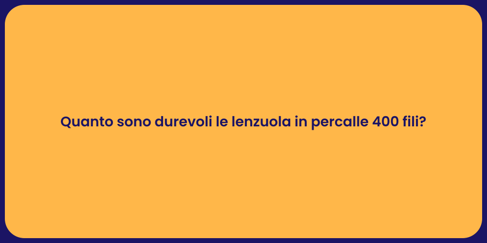 Quanto sono durevoli le lenzuola in percalle 400 fili?