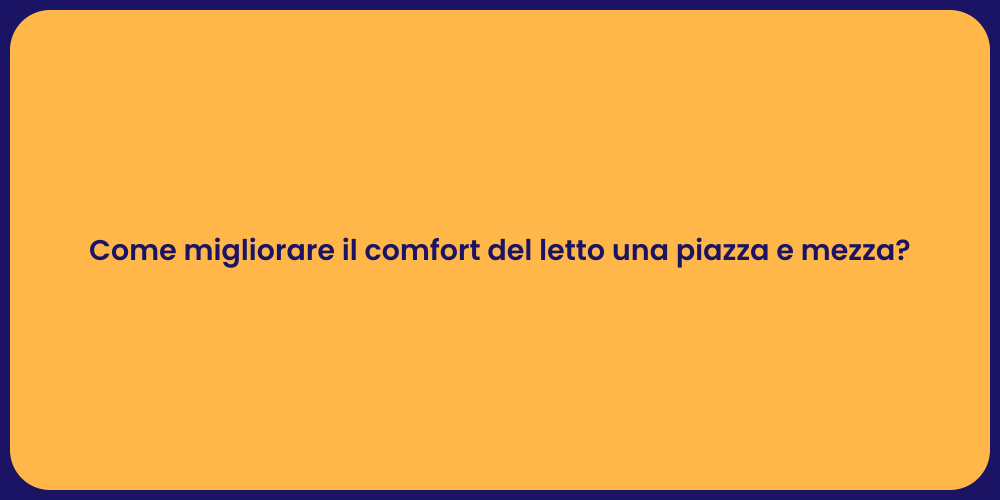 Come migliorare il comfort del letto una piazza e mezza?