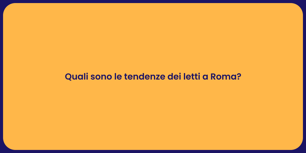 Quali sono le tendenze dei letti a Roma?