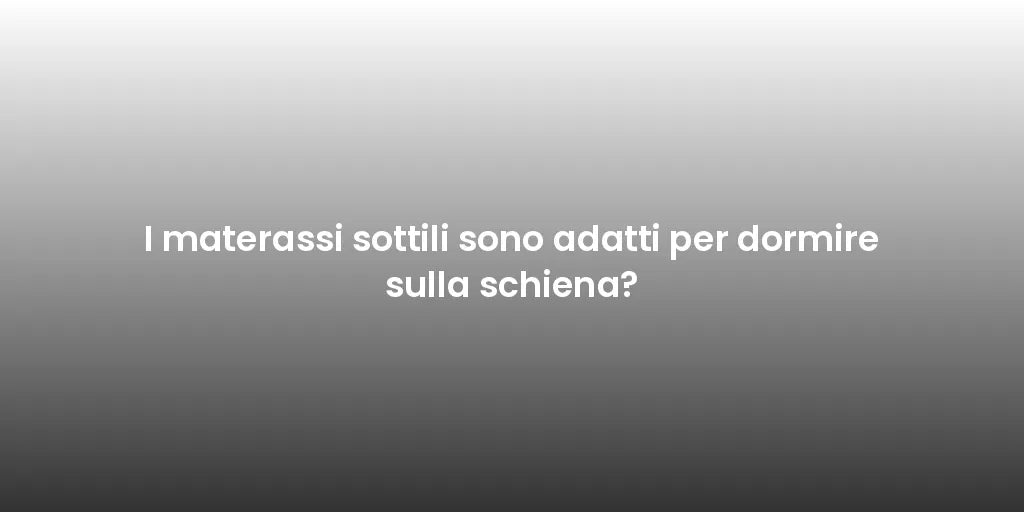 I materassi sottili sono adatti per dormire sulla schiena?