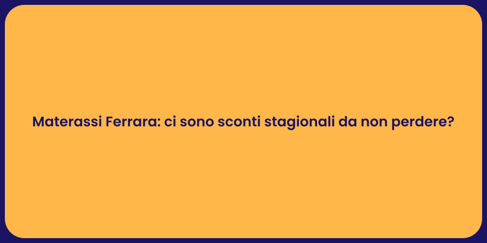 Materassi Ferrara: ci sono sconti stagionali da non perdere?