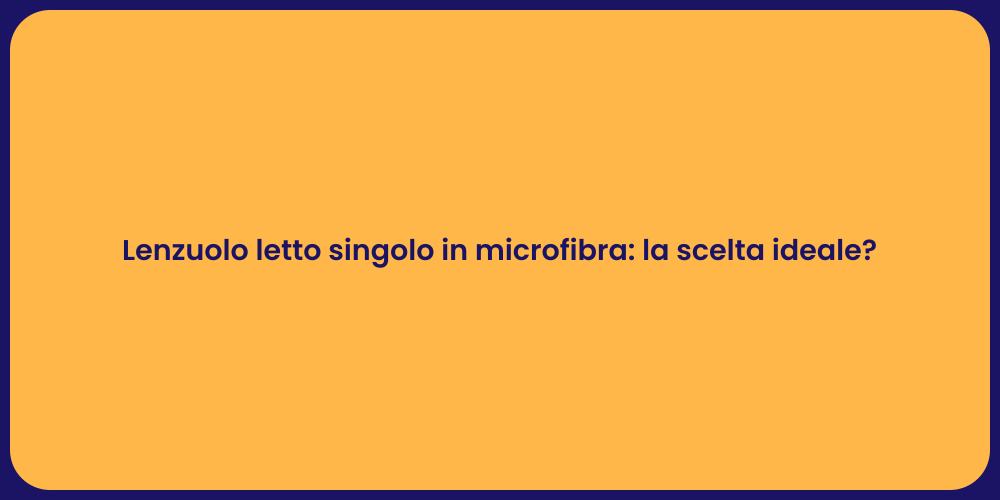 Lenzuolo letto singolo in microfibra: la scelta ideale?