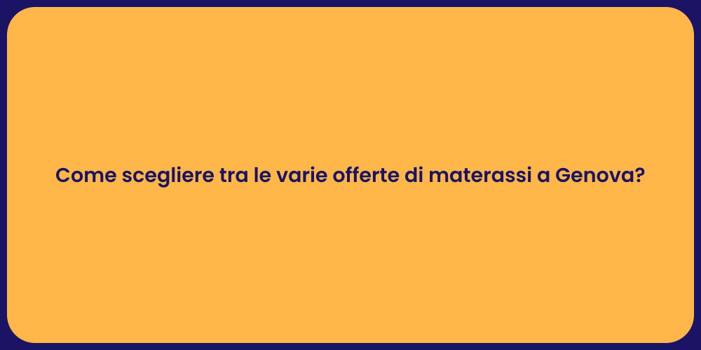 Come scegliere tra le varie offerte di materassi a Genova?