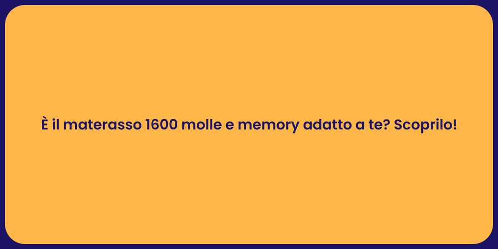 È il materasso 1600 molle e memory adatto a te? Scoprilo!