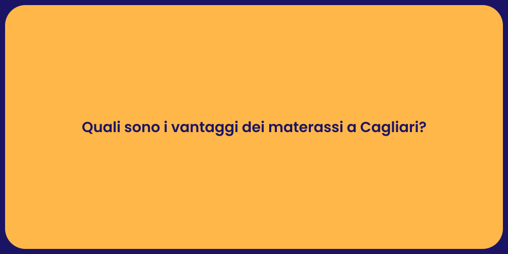 Quali sono i vantaggi dei materassi a Cagliari?