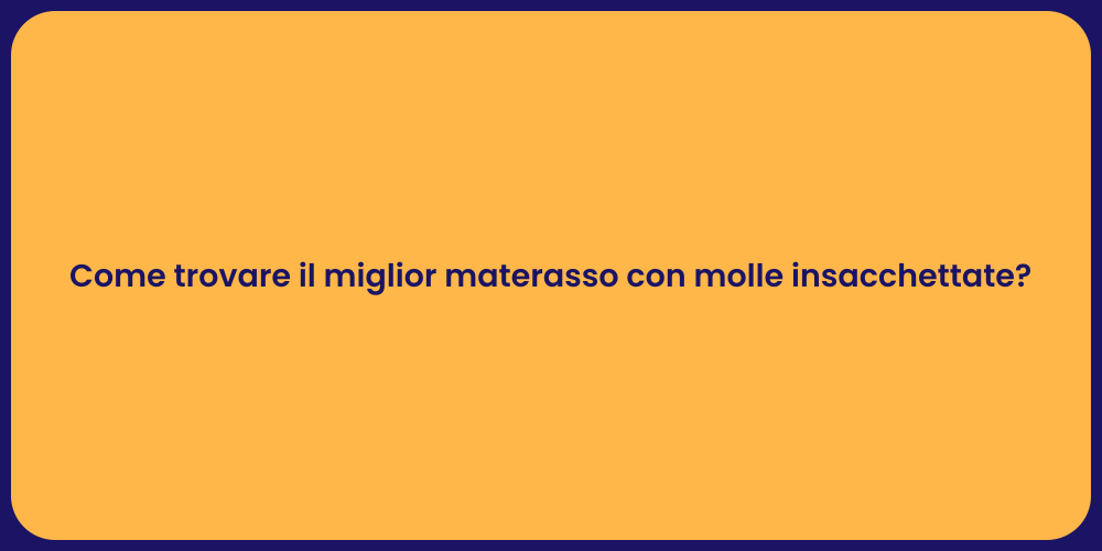 Come trovare il miglior materasso con molle insacchettate?