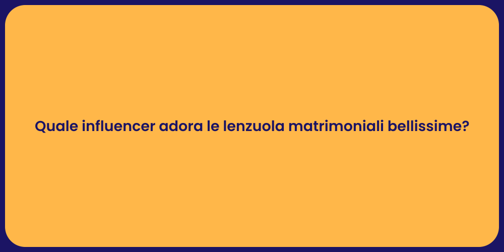 Quale influencer adora le lenzuola matrimoniali bellissime?
