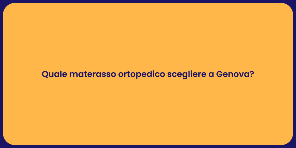 Quale materasso ortopedico scegliere a Genova?