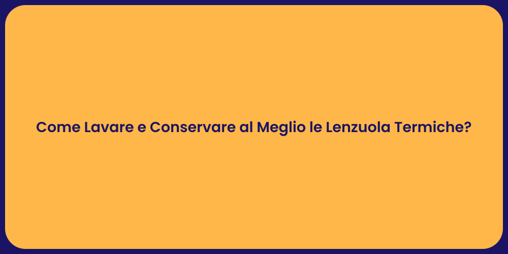 Come Lavare e Conservare al Meglio le Lenzuola Termiche?
