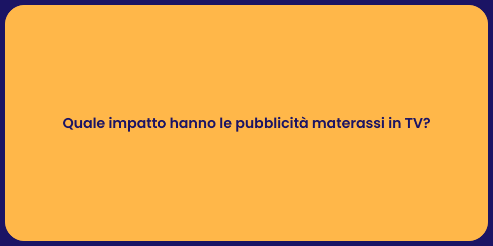 Quale impatto hanno le pubblicità materassi in TV?