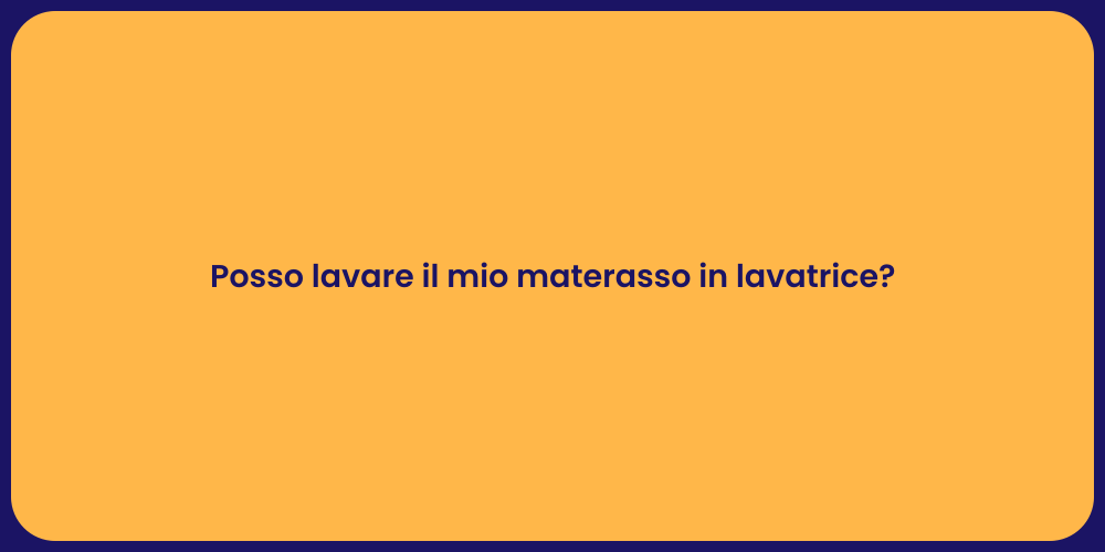 Posso lavare il mio materasso in lavatrice?