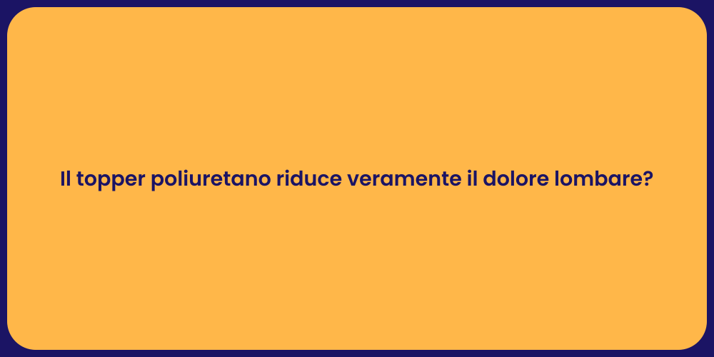 Il topper poliuretano riduce veramente il dolore lombare?