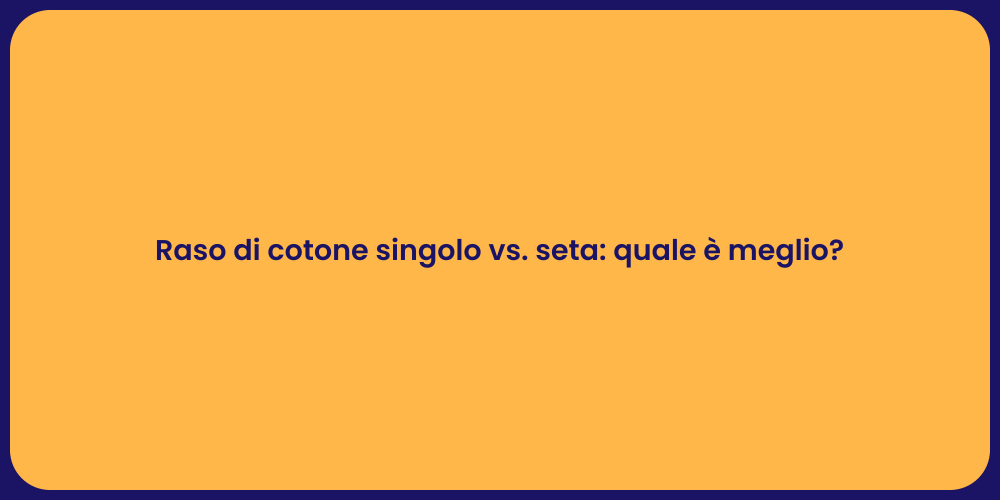 Raso di cotone singolo vs. seta: quale è meglio?