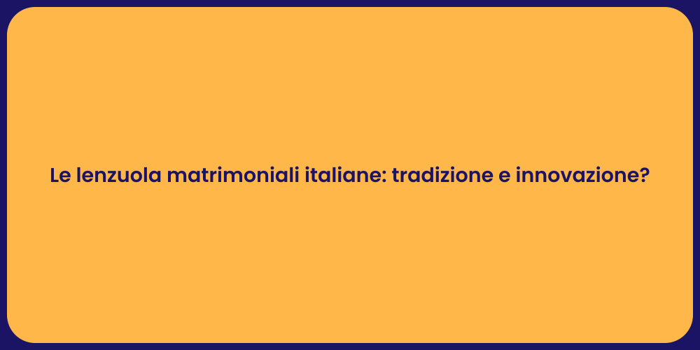 Le lenzuola matrimoniali italiane: tradizione e innovazione?