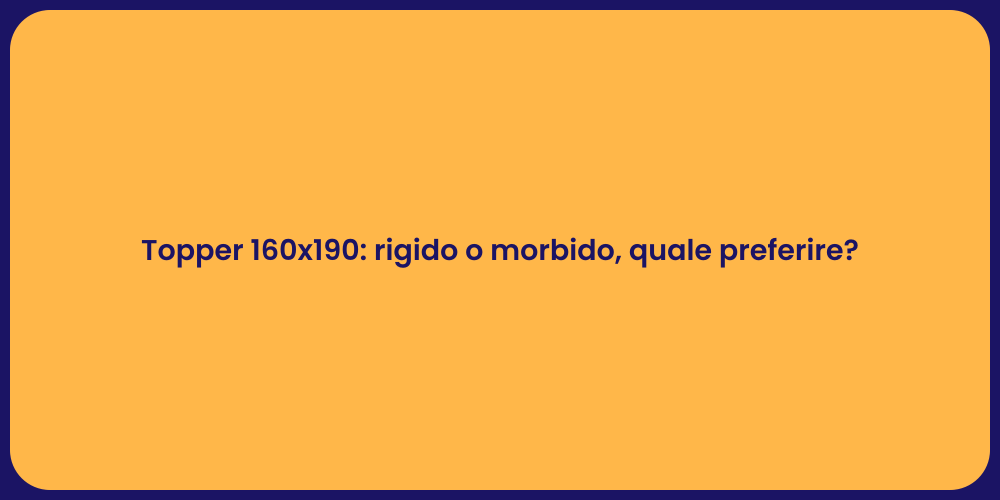 Topper 160x190: rigido o morbido, quale preferire?