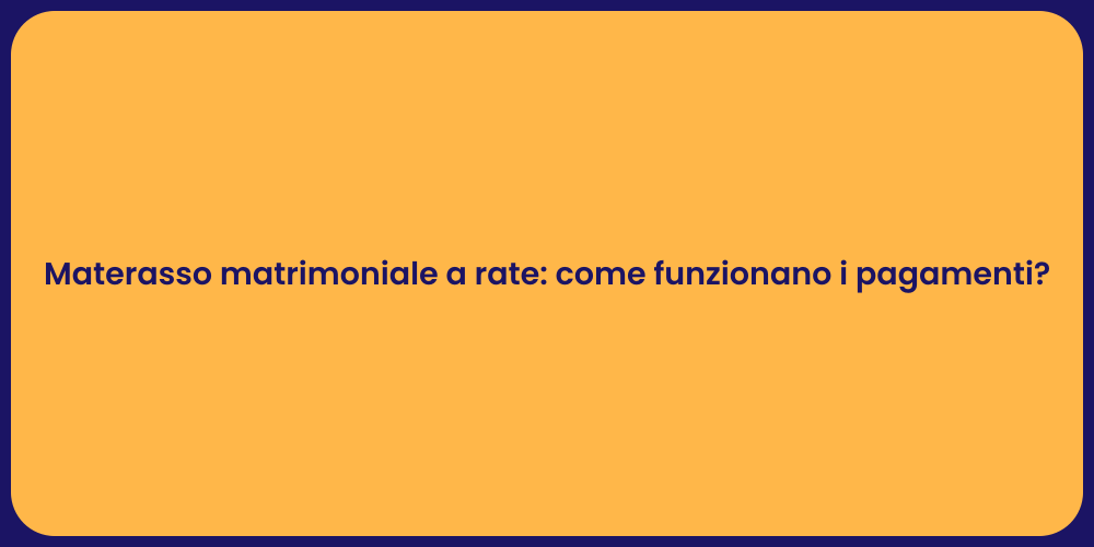 Materasso matrimoniale a rate: come funzionano i pagamenti?