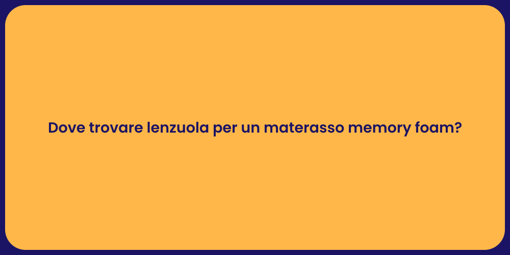 Dove trovare lenzuola per un materasso memory foam?