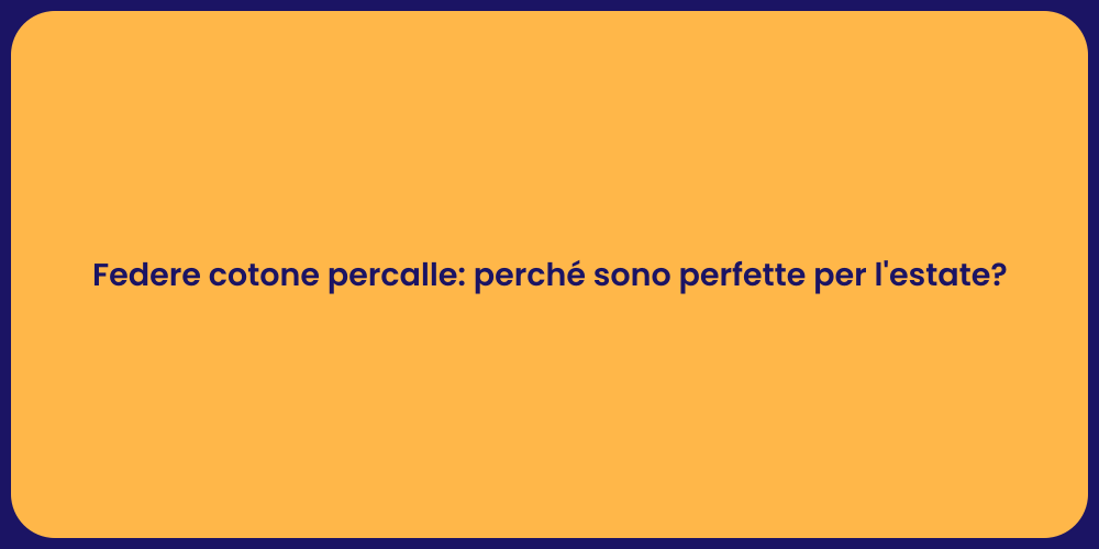 Federe cotone percalle: perché sono perfette per l'estate?