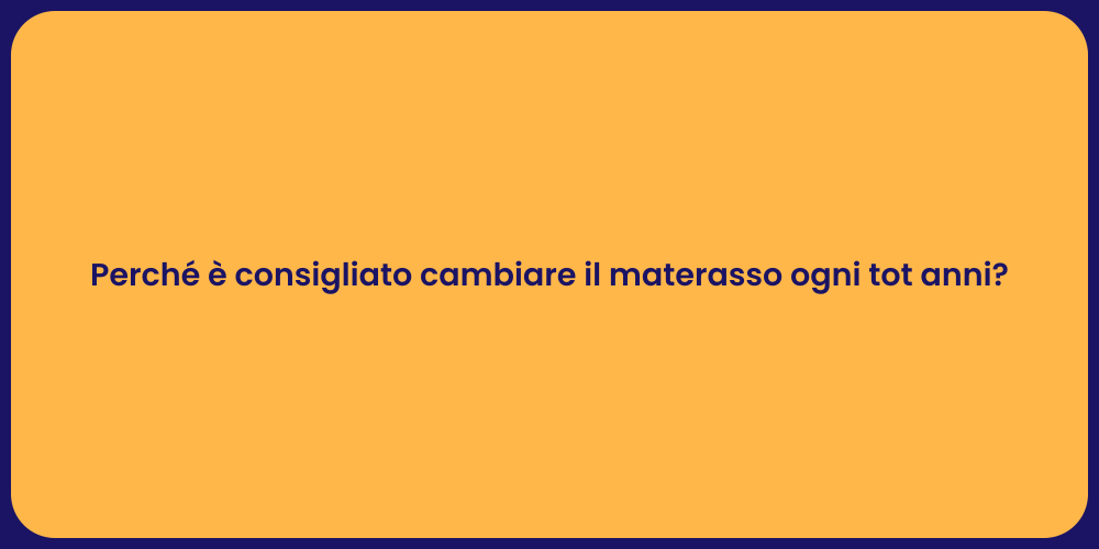 Perché è consigliato cambiare il materasso ogni tot anni?