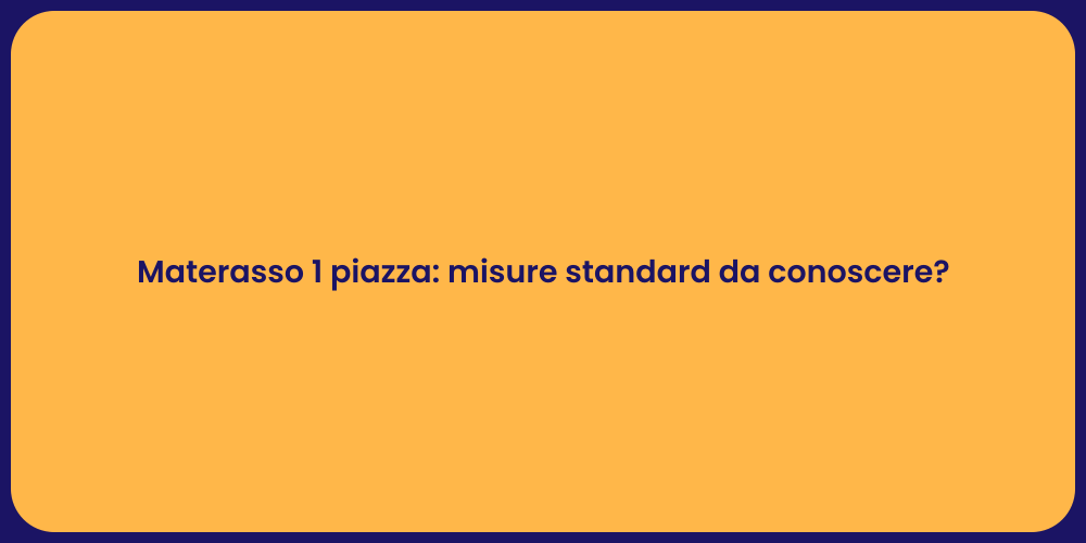 Materasso 1 piazza: misure standard da conoscere?