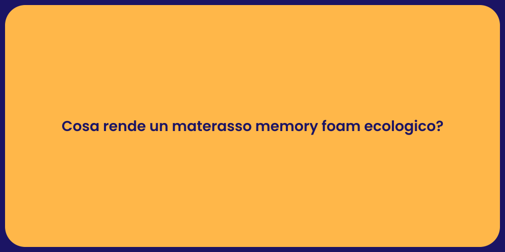 Cosa rende un materasso memory foam ecologico?
