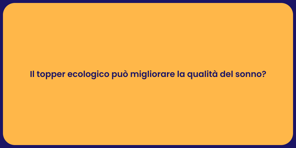 Il topper ecologico può migliorare la qualità del sonno?