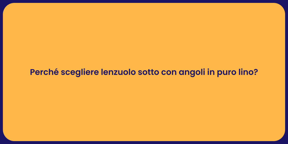 Perché scegliere lenzuolo sotto con angoli in puro lino?