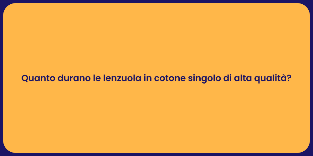 Quanto durano le lenzuola in cotone singolo di alta qualità?