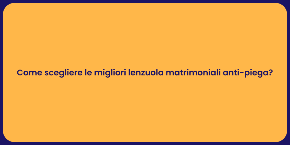 Come scegliere le migliori lenzuola matrimoniali anti-piega?